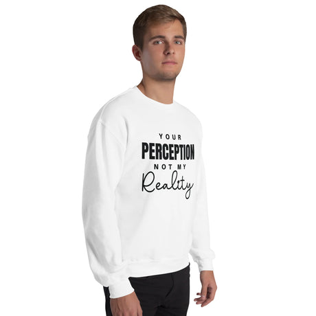 Crew Neck Sweatshirt, Your Perception Not My Reality