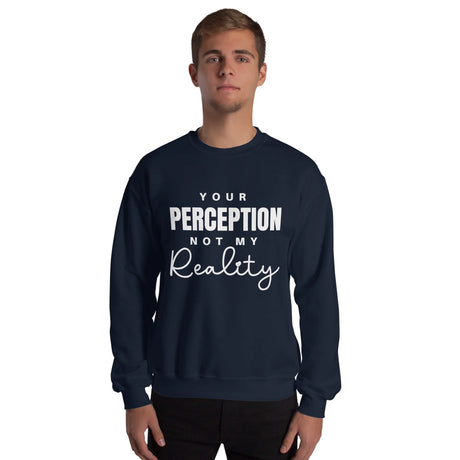 Crew Neck Sweatshirt, Your Perception Not My Reality