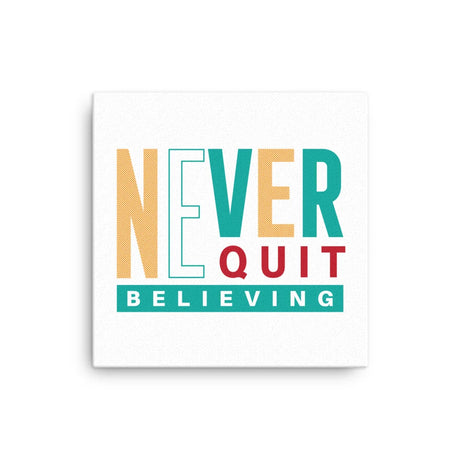 Thin Canvas Wall Art, Never Quit Believing